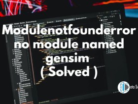 Modulenotfounderror no module named gensim ( Solved )
