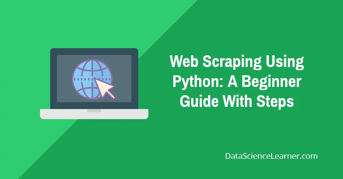 Web Scraping Using Python A Beginner Guide With Steps 6766