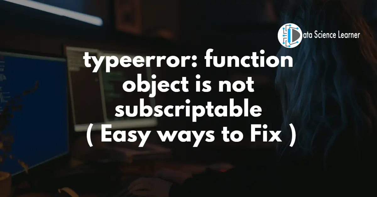 typeerror: function object is not subscriptable ( Easy ways to Fix )